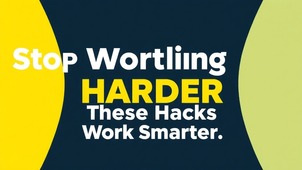 Stop Working Harder When These Hacks Work Smarter